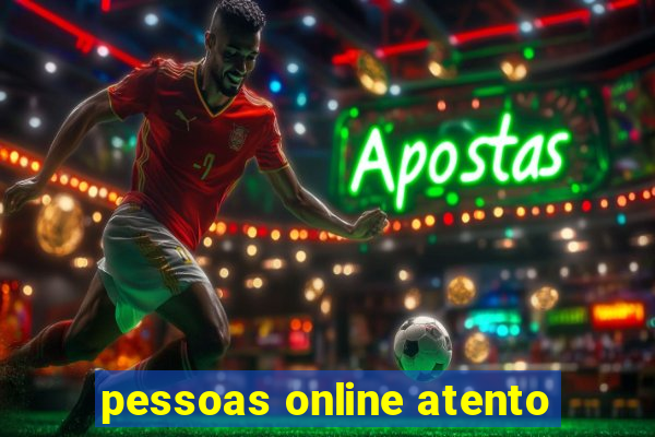 pessoas online atento